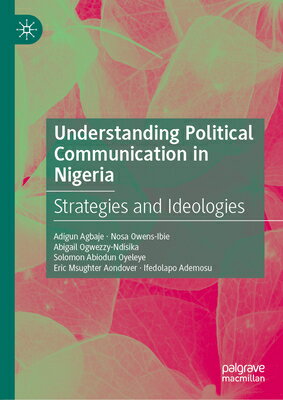 Understanding Political Communication in Nigeria: Strategies and Ideologies UNDRSTDG POLITICAL COMMUNICATI 