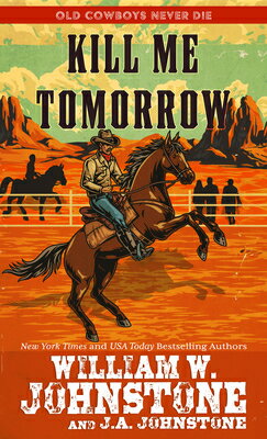 Kill Me Tomorrow KILL ME TOMORROW -LP （Old Cowboys Never Die） [ William W. Johnstone ]