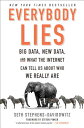 Everybody Lies: Big Data, New Data, and What the Internet Can Tell Us about Who We Really Are EVERYBODY LIES Seth Stephens-Davidowitz