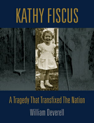 Kathy Fiscus: A Tragedy That Transfixed the Nation KATHY FISCUS [ William Deverell ]