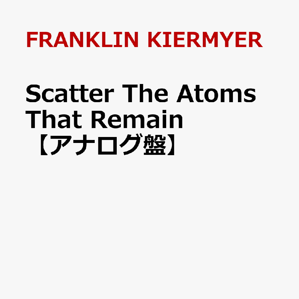 Scatter The Atoms That Remain【アナログ盤】