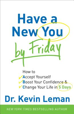 Have a New You by Friday: How to Accept Yourself, Boost Your Confidence & Change Your Life in 5 Days