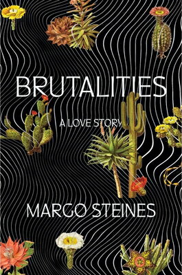 Brutalities: A Love Story BRUTALITIES [ Margo Steines ]