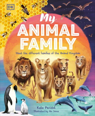 My Animal Family: Meet the Different Families of the Animal Kingdom MY ANIMAL FAMILY 