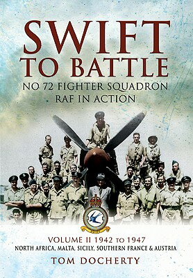 Swift to Battle: No. 72 Fighter Squadron RAF in Action: Volume 2 - 1942 - 1947, North Africa, Malta, SWIFT TO BATTLE NO 72 FIGHTER [ Tom Docherty ]