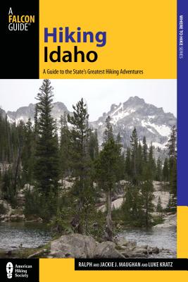 Hiking Idaho: A Guide to the State's Greatest Hiking Adventures HIKING IDAHO 3/E （Falcon Guides Where to Hike） [ Luke Kratz ]