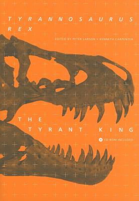 Tyrannosaurus rex, the Tyrant King [With CDROM] TYRANNOSAURUS REX THE TYRANT K （Life of the Past） [ Peter L. Larson ]