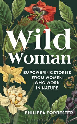 Wild Woman: Empowering Stories from Women Who Work in Nature WILD WOMAN 