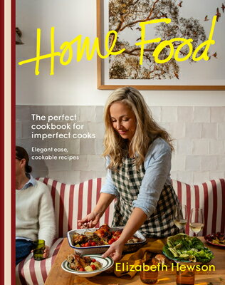 Home Food: The Perfect Cookbook for Imperfect People: Elegant Ease, Cookable Recipes HOME FOOD [ Elizabeth Hewson ]