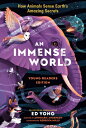 An Immense World (Young Readers Edition): How Animals Sense Earth's Amazing Secr...
