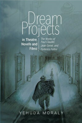 Dream Projects in Theatre, Novels and Films: The Works of Paul Claudel, Jean Genet, and Federico Fel