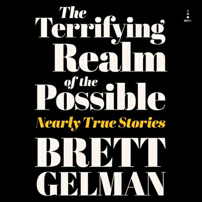 Terrifying Realm of the Possible: Nearly True Stories TERRIFYING REALM OF THE POSS M [ Brett Gelman ]