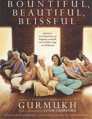 Bountiful, Beautiful, Blissful: Experience the Natural Power of Pregnancy and Birth with Kundalini Y BOUNTIFUL BEAUTIFUL BLISSFUL [ Gurmukh Kaur Khalsa ]