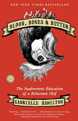 Blood, Bones & Butter: The Inadvertent Education of a Reluctant Chef BLOOD BONES & BUTTER [ Gabrielle Hamilton ]
