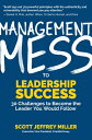 Management Mess to Leadership Success: 30 Challenges to Become the Leader You Would Follow (Wall Str MGMT MESS TO LEADERSHIP SUCCES （Mess to Success） Scott Jeffrey Miller