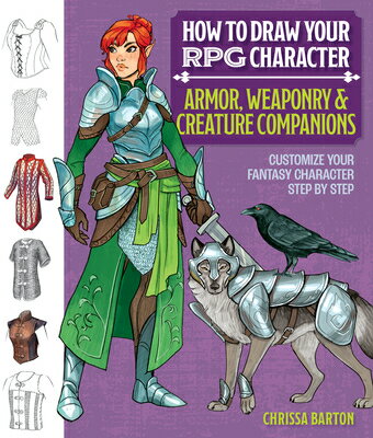 How to Draw Your RPG Character: Armor, Weaponry & Creature Companions - Guide to Drawing Clothin..