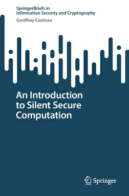 An Introduction to Silent Secure Computation INTRO TO SILENT SECURE COMPUTA （Springerbriefs in Information Security and Cryptography） 