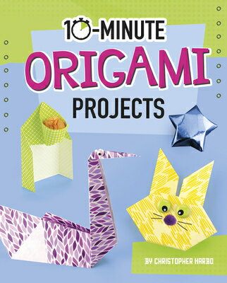 10-Minute Origami Projects 10-MIN ORIGAMI PROJECTS （10-Minute Makers） [ Christopher Harbo ]