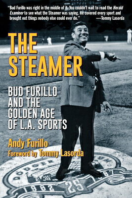 The Steamer: Bud Furillo and the Golden Age of L.A. Sports STEAMER [ Andy Furillo ]