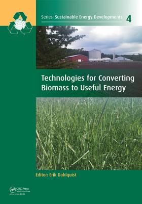 Technologies for Converting Biomass to Useful Energy: Combustion, Gasification, Pyrolysis, Torrefact TECHNOLOGIES FOR CONVERTING BI （Sustainable Energy Developments） 