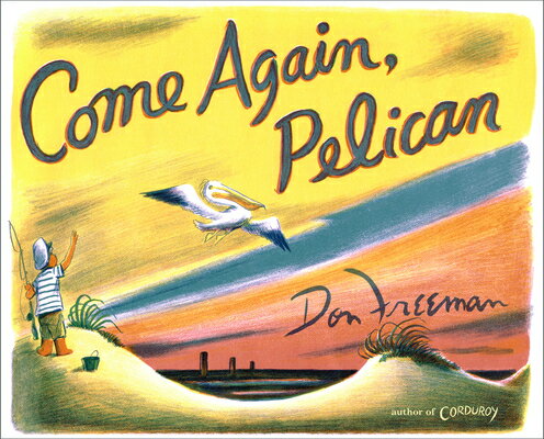 Come Again, Pelican COME AGAIN PELICAN [ Don Freeman ]