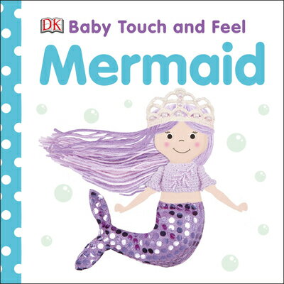 Baby Touch and Feel Mermaid BABY TOUCH FEEL MERMAID （Baby Touch and Feel） Dk