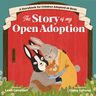 The Story of My Open Adoption: A Storybook for Children Adopted at Birth STORY OF MY OPEN ADOPTION [ Leah Campbell ]
