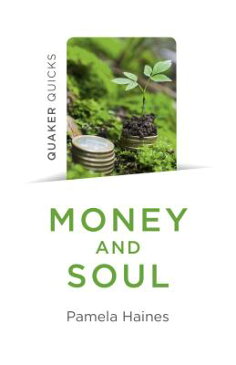 Quaker Quicks - Money and Soul: Quaker Faith and Practice and the Economy QUAKER QUICKS - MONEY & SOUL [ Pamela Haines ]