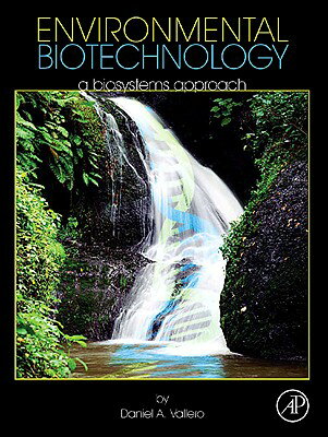 Environmental Biotechnology: A Biosystems Approach ENVIRONMENTAL BIOTECHNOLOGY [ Daniel A. Vallero ]