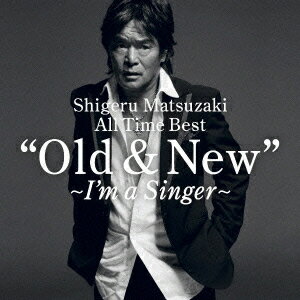 Shigeru Matsuzaki All Time Best “Old & New”〜I'm a Singer〜