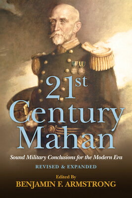 21st Century Mahan: Sound Military Conclusions for the Modern Era 21ST CENTURY MAHAN ENLARGED RE 21st Century Foundations [ Benjamin F. Armstrong ]