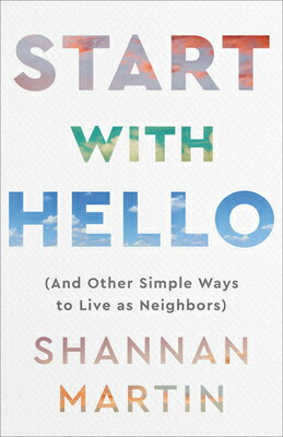 Start with Hello: (And Other Simple Ways to Live as Neighbors) START W/HELLO [ Shannan Martin ]