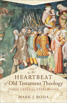 The Heartbeat of Old Testament Theology: Three Creedal Expressions HEARTBEAT OF OT THEOLOGY （Acadia Studies in Bible and Theology） 