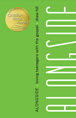 Alongside: Loving Teenagers with the Gospel ALONGSIDE [ Drew Hill ]