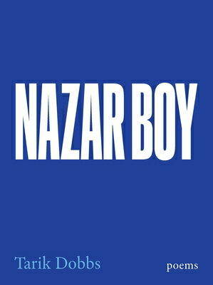 Nazar Boy: Poems NAZAR BOY [ Tarik Dobbs ]