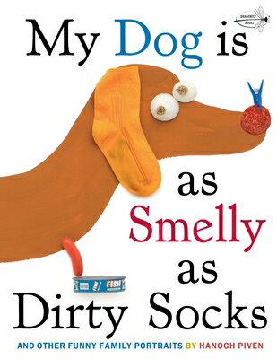 My Dog Is as Smelly as Dirty Socks: And Other Funny Family Portraits MY DOG IS AS SMELLY AS DIRTY S Hanoch Piven