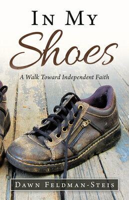In My Shoes: A Walk Toward Independent Faith IN MY SHOES [ Dawn Feldman-Steis ]