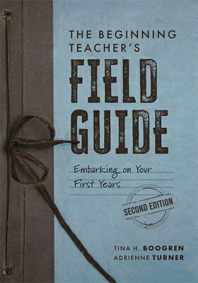 The Beginning Teacher's Field Guide: Embarking on Your First Years, Second Edition (Wellness and Ins BEGINNING TEACHERS FIELD GD IN 