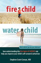 Fire Child, Water Child: How Understanding the Five Types of ADHD Can Help You I...