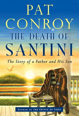 The Death of Santini: The Story of a Father and His Son DEATH OF SANTINI [ Pat Conroy ]