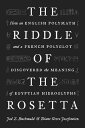 The Riddle of the Rosetta: How an English Polymath and a French Polyglot Discove...