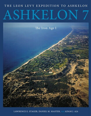 Ashkelon 7: The Iron Age I ASHKELON 7 （Final Reports of the Leon Levy Expedition to Ashkelon） 
