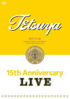 15th ANNIVERSARY LIVE [ TETSUYA ]