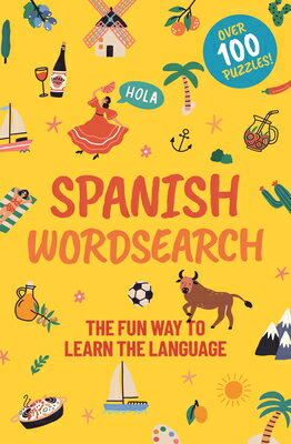 Spanish Wordsearch: The Fun Way to Learn the Language: Over 100 Puzzles SPANISH WORDSEARCH （Sirius Language Learning Puzzles） Eric Saunders