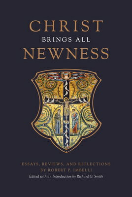 Christ Brings All Newness: Essays, Reviews, and Reflections CHRIST BRINGS ALL NEWNESS [ Robert P. Imbelli ]