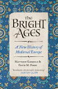 The Bright Ages: A New History of Medieval Europe BRIGHT AGES Matthew Gabriele