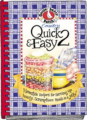 Country Quick & Easy 2: Homestyle Recipes for Serving Up Hearty, Scrumptious Meals in a Jiffy! COUNTRY QUICK & EASY 2 [ Gooseberry Patch ]