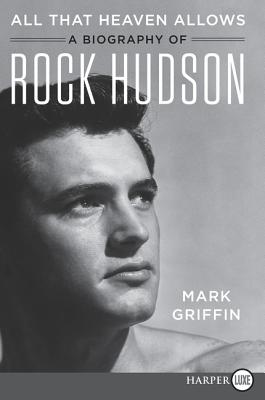 All That Heaven Allows: A Biography of Rock Hudson ALL THAT HEAVEN ALLOWS -LP [ Mark Griffin ]