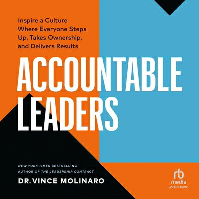 Accountable Leaders: Inspire a Culture Where Everyone Steps Up, Takes Ownership, and Delivers Result ACCOUNTABLE LEADERS M [ Vince Molinaro ]
