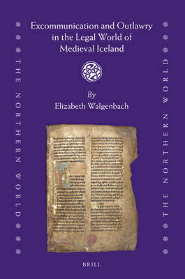 Excommunication and Outlawry in the Legal World of Medieval Iceland EXCOMMUNICATION & OUTLAWRY IN （Northern World） [ Elizabeth Walgenbach ]